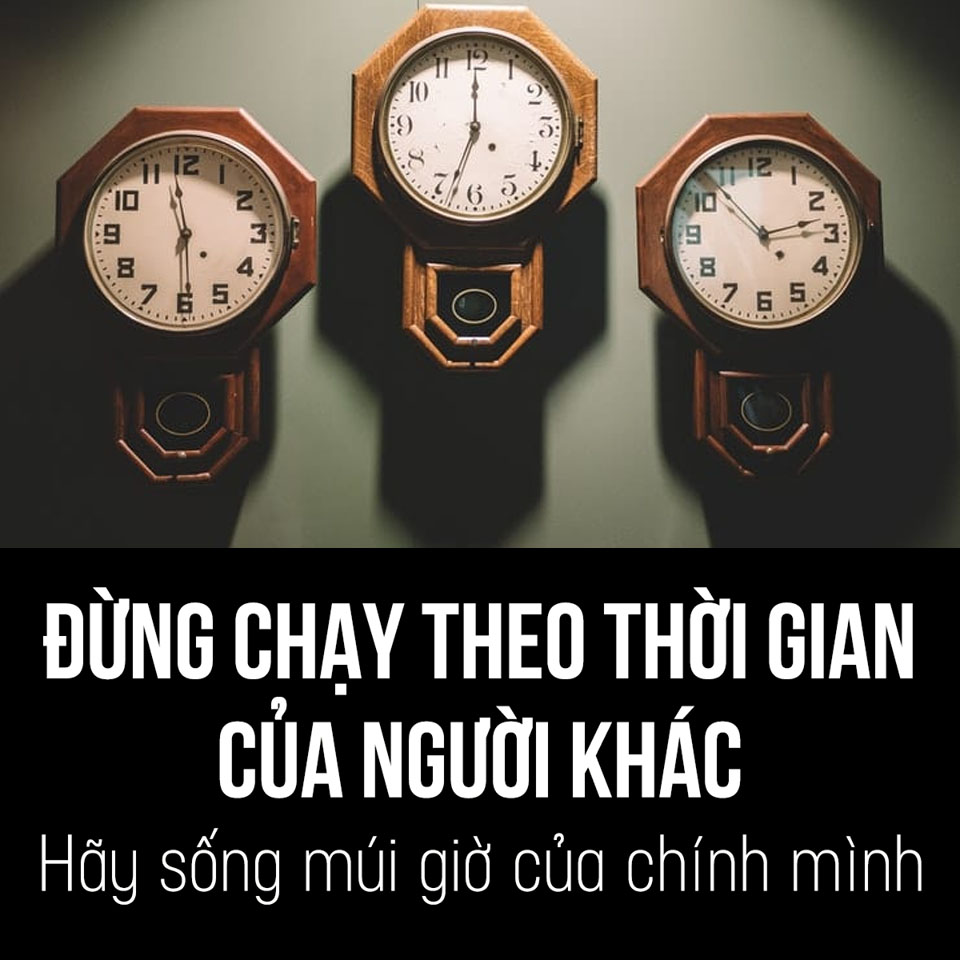 Đừng chạy theo thời gian của người khác, hãy sống ở múi giờ của chính mình