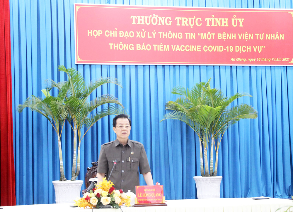 Bí thư Tỉnh ủy An Giang Lê Hồng Quang trực tiếp chỉ đạo xử lý thông tin “Một bệnh viện tư nhân tại An Giang thông báo tiêm vaccine COVID-19 dịch vụ”