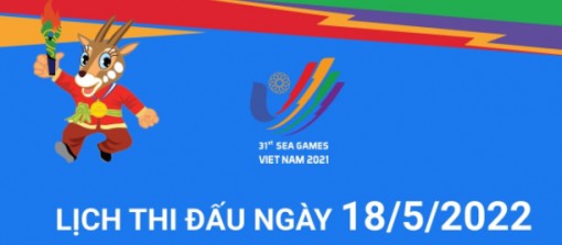 SEA Games 31: Lịch thi đấu ngày 18/5/2022